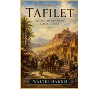 Tafilet: A Journey Through Morocco's Hidden Oasis and Desert Kingdom