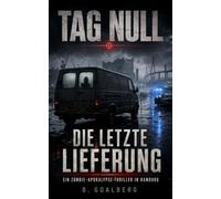 TAG NULL - Die letzte Lieferung: Ein Zombie-Apokalypse-Thriller in Hamburg