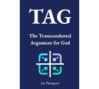 TAG: The Transcendental Argument for God (Creation Science and Intelligent Design)