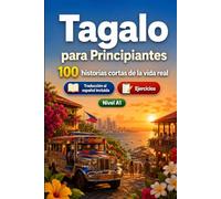 Tagalo para Principiantes A1: 100 historias cortas de la vida real: Mejora tu comprensión y expresión escrita con situaciones bilingües sencillas de la vida cotidiana