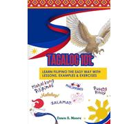 Tagalog 101 For Beginners: Learn Filipino the Easy Way with Lessons, Examples & Exercises