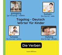 Tagalog - Deutsch Wörter für Kinder - Die Verben: Tagalog Lernen für Kinder und Anfänger - Zweisprachiges Bilderbuch auf Tagalog mit deutschen ... Kinderbücher (Deutsch-Tagalog))