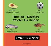 Tagalog - Deutsch Wörter für Kinder - Erste 100 Wörter: Tagalog Lernen für Kinder und Anfänger - Zweisprachiges Bilderbuch auf Tagalog mit deutschen ... Kinderbücher (Deutsch-Tagalog))