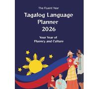 Tagalog Language Planner 2026: Your Year of Fluency and Culture. The Ultimate Study Journal for Vocabulary, Grammar, and Cultural Fluency: Learn ... Practice Daily, and Explore Filipino Culture.