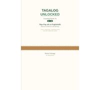 TAGALOG UNLOCKED: EXPANDING Reader 3b: Mga Pag-alis at Pagbabalik - 12 Graded Stories for A2-B1 Learners (Departures and Returns of the Barangay)