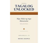 TAGALOG UNLOCKED: Reader 6a C1-C2: Works of the Writers - Mga Akda ng mga Manunulat