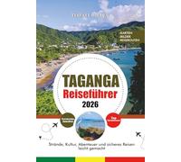 TAGANGA REISEFÜHRER 2026: Strände, Kultur, Abenteuer und sicheres Reisen leicht gemacht