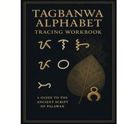 Tagbanwa Alphabet Tracing Workbook: Master an Ancient Filipino Script: Practice the Tagbanwa Letters with Guided Tracing and Cultural Context