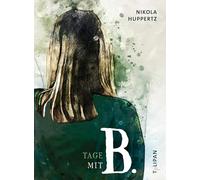 Tage mit B.: Ausgezeichnet als 'Jugendbuch des Monats' der Deutschen Akademie für Kinder- und Jugendliteratur - Ein faszinierender, literarischer Sommerroman über das richtige Leben ab 14 Jahren