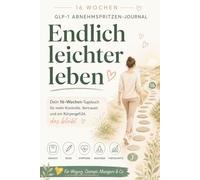 Tagebuch Abnehmspritze: Endlich leichter leben: Dein 16-Wochen-Abnehmspritzen-Journal für mehr Kontrolle, Vertrauen und ein Körpergefühl, das bleibt, mit GLP-1, Wegovy, Ozempic, Mounjaro & Co.