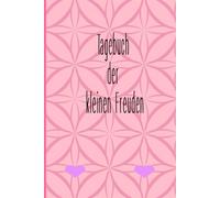Tagebuch der kleinen Freuden: 143 Seiten für Gedanken, Gefühle und positive Affirmationen - dein Raum für Selbstreflexion und Freude
