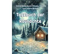 Tagebuch der Raunächte: Deine Reise durch Rituale, Träume und innere Einkehr