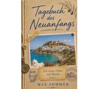 Tagebuch des Neuanfangs - Ein neues Leben auf Rhodos: Zwei Freundinnen, eine Taverne und der Traum vom Süden