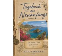 Tagebuch des Neuanfangs - Ein neues Leben auf Sizilien: Wie ich auf Sizilien mein Zuhause fand