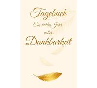 Tagebuch - Ein halbes Jahr voller Dankbarkeit: Mehr Achtsamkeit und Freude im Alltag | Dankbarkeit und Selbstreflexion | mit inspirierenden Zitaten | ... | Dankbarkeit üben | Glücksmomente festhalten