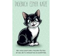 Tagebuch einer Katze: Aus dem Leben eines frechen Katers an der Seite ignoranter Dosenöffner