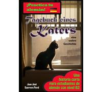 Tagebuch eines Katers: Lecturas graduadas para estudiantes / alemán nivel intermedio B1 B2 / Graded German Readers / Deutsch B1 B2 Mittleres Niveau / Novela / alemán como idioma extranjero
