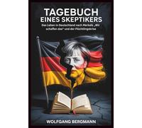 Tagebuch eines Skeptikers: Das Leben in Deutschland nach Merkels „Wir schaffen das“ und der Flüchtlingskrise