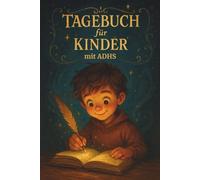 Tagebuch für Kinder mit ADHS: das tägliche Stimmungstagebuch zum Gedanken verstehen und Konzentration fördern