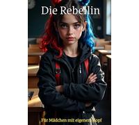 Tagebuch für Mädchen - Die Rebellin | Gedanken & Gefühle frei schreiben: Für Mädchen mit eigenem Kopf - Gedanken, Gefühle & Mut aufschreiben (Die kleine Rebellin - Tagebücher für Mädchen)