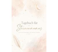 Tagebuch für Sternenmamas - Ein Ort für Erinnerungen, Liebe und leise Gedanken - Notizbuch