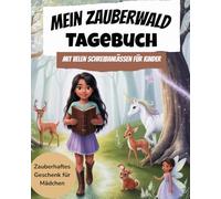 Tagebuch: Mein Zauberwald für Kinder ab 6 Jahren: Ein magisches Tagebuch mit Schreibanlässen für Kinder, um Gedanken, Träume und Abenteuer festzuhalten