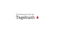 Tagebuch: Notes for the Days Before, During and After: In Germany we call it:
