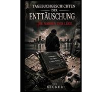 Tagebuchgeschichten der Enttäuschung I Die Narben der Lüge: Selbstreflexion und das Verlieren der eigenen Identität