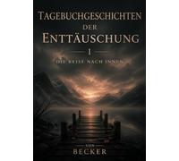 Tagebuchgeschichten der Enttäuschung I Die Reise nach innen: Die stille Spirale der Selbstauflösung