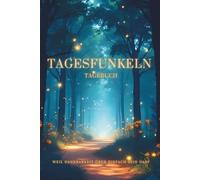 Tagesfunkeln Tagebuch - Das Tagebuch für (mehr) Positivität von Kindern - für mehr Dankbarkeit und Resilienz: Tageshoch Journal - Geschenkidee Kinder ab 7 Jahren