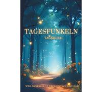 Tagesfunkeln Tagebuch - Das Tagebuch für (mehr) Positivität von Kindern - für mehr Dankbarkeit und Resilienz: Tageshoch Journal - Geschenkidee Kinder ab 7 Jahren - Hardcover