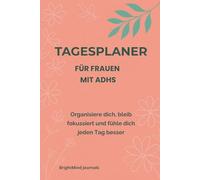 Tagesplaner für Frauen mit ADHS: Organisiere deine Tage mit weniger Stress und mehr Fokus