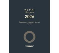 Tagesplaner Kalender Journal, 1 Tag 1 Seite, „My Life Navigator 2026“: Der perfekte Planer in A4 - Ihr täglicher Organizer und Lebensplaner für Struktur, Ziele und Persönliche Entwicklung.