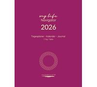 Tagesplaner Kalender Journal, 1 Tag 1 Seite, „My Life Navigator 2026“: Der perfekte Planer in A4 - Ihr täglicher Organizer und Lebensplaner für Struktur, Ziele und Persönliche Entwicklung.
