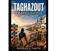 TAGHAZOUT TRAVEL GUIDE 2026-2027: The Complete Guide to Surfing, Culture, Food, and Adventure on Morocco's Atlantic Coast