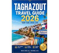 Taghazout Travel Guide 2026: A Stress-Free Summer on Morocco’s Surf Coast: Things to Do, 5-10 Day Itinerary, Where to Stay, Hidden Gems, Local Tips, Budget to Luxury Stays & Café Culture
