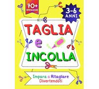 Taglia e incolla 3-6 anni: 70+ Immagini da Ritagliare e Colorare per Piccoli Creativi