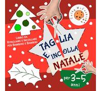 Taglia e Incolla per 3-5 Anni - Natale: Il Mio Primo Libro da Ritagliare e Incollare per Bambine e Bambini; Quaderno di Attività in Età Prescolare 3, 4, 5 Anni