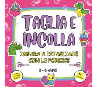 Taglia e Incolla per Bambini : Impara a Ritagliare con le Forbici: Libro di Attività Prescolare per Bambini 3-6 Anni | 40+ Esercizi Creativi con ... Motricità Fine e Coordinazione Mano-Occhio