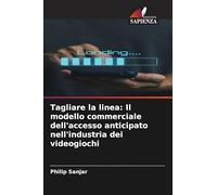 Tagliare la linea: Il modello commerciale dell'accesso anticipato nell'industria dei videogiochi