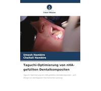 Taguchi-Optimierung von nHA-gefüllten Dentalkompositen: Taguchi-Optimierung von nHA-gefüllten Dentalkompositen - vom Design zur überlegenen mechanischen Leistung