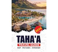 TAHA’A TRAVEL GUIDE 2026: Discover French Polynesia’s Vanilla Island Through Lagoon Adventures, Coral Garden Snorkeling, Hidden Beaches, Romantic Escapes, and Stress-Free Tips