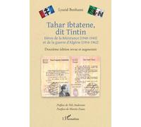 Tahar Ibtatene, dit Tintin: Héros de la Résistance (1940-1945) et de la guerre d'Algérie (1954-1962) Deuxième édition revue et augmentée