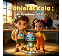 Tahiel et Kaia : La Création de Chip: Un conte pour explorer la créativité, la résolution de problèmes et le travail d’équipe. (IA pour Grandir)