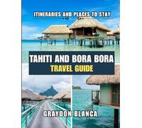 TAHITI AND BORA BORA TRAVEL GUIDE 2025