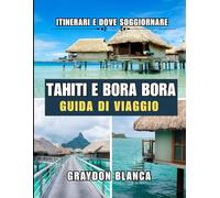 TAHITI E BORA BORA GUIDA DI VIAGGIO 2025