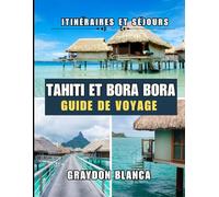 TAHITI ET BORA BORA GUIDE DE VOYAGE 2025