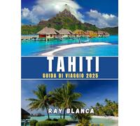 TAHITI GUIDA DI VIAGGIO 2025: Esplora il gioiello della Polinesia francese con consigli, itinerari, gemme nascoste e luoghi imperdibili Luoghi per un'avventura indimenticabile nel 2025
