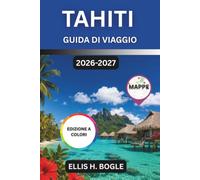 Tahiti Guida Di Viaggio 2026-2027: Bungalow sull'acqua, stagione dell'avvistamento delle balene, festival di Heiva e tour tra le isole della Polinesia francese