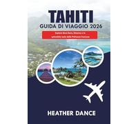 TAHITI Guida di viaggio 2026: Esplora Bora Bora, Moorea e le splendide isole della Polinesia francese